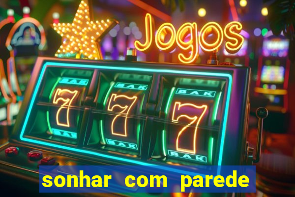 sonhar com parede caindo no jogo do bicho